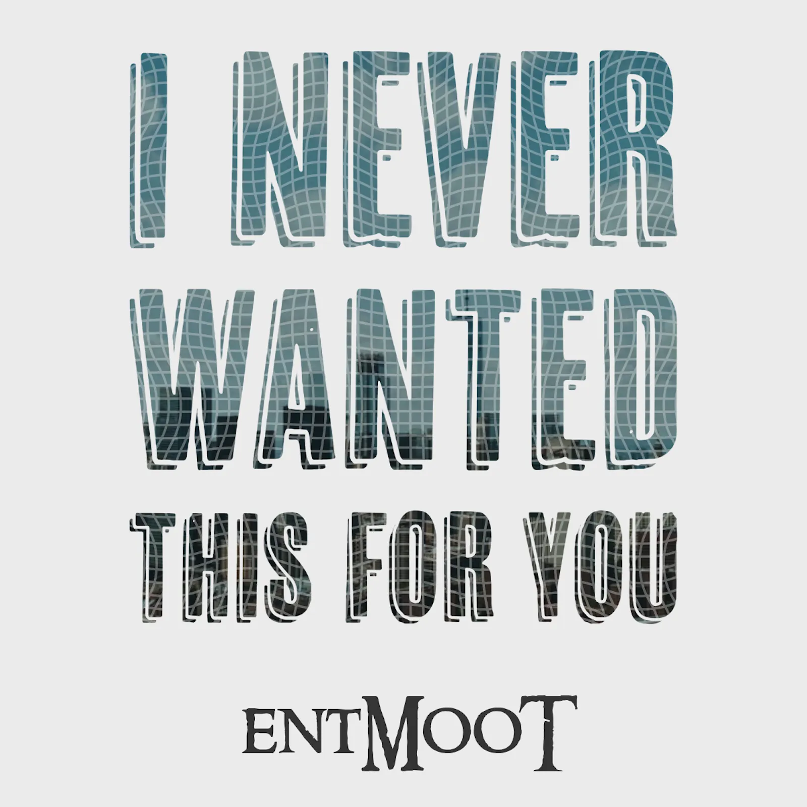 Cover for entMOOT's 'I Never Wanted This For You' single showing the title in large white stylized text with a textured blue-gray background and the entMOOT logo at the bottom