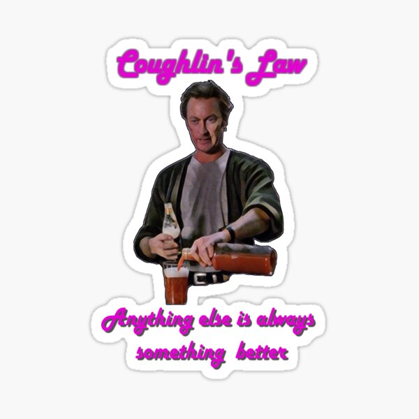 Picture of a sticker showing Doug Coughlin from Cocktail with the text "Anything else is always something better"